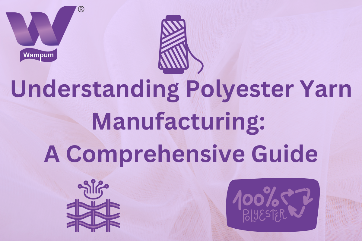 Understanding Polyester Yarn Manufacturing: A Comprehensive Guide